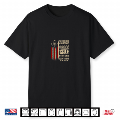 (2 Sided) You Think I Care About Who Doesn’T Like Me Humor Shirt