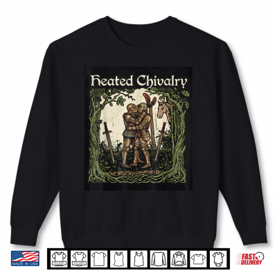 Sweatshirt Heated Chivalry Shirt