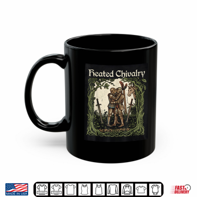 Mug Heated Chivalry Shirt
