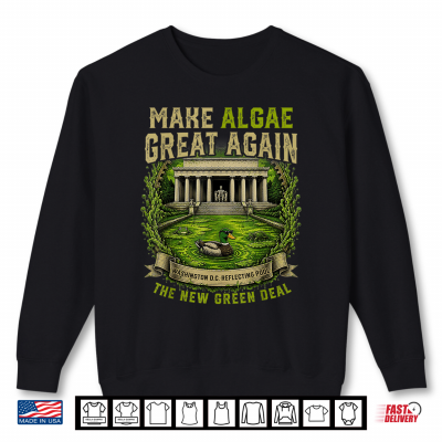 Sweatshirt Make Algae Great Again Funny Saying Reflecting Pool Midterm Shirt