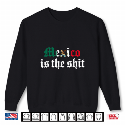 Sweatshirt Mexico is The Shit Shirt