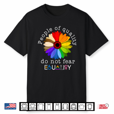 People Of Quality Do Not Fear Equality Human Rights Pride Shirt