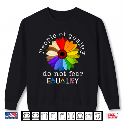 Sweatshirt People of Quality Do Not Fear Equality Human Rights Pride Shirt