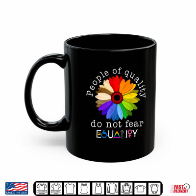 Mug People of Quality Do Not Fear Equality Human Rights Pride Shirt