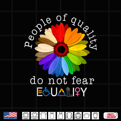 Design People of Quality Do Not Fear Equality Human Rights Pride Shirt