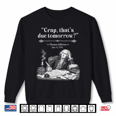 Sweatshirt Retro Thomas Jefferson Crap Thats Due Tomorrow Shirt
