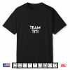 Team Titi Tierra Funny Quote Island Love Television Humor Shirt