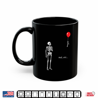 Skeleton Lost Balloon Well Shit Funny Saying Quote Men Women Shirt 3 Mug Skeleton Lost Balloon Well Shit Funny Saying Quote Men Women Shirt