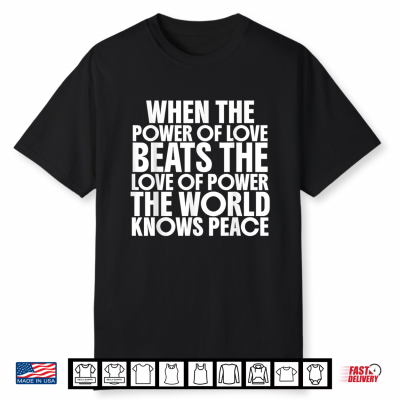 When The Power Of Love Beats The Love Of Power Shirt