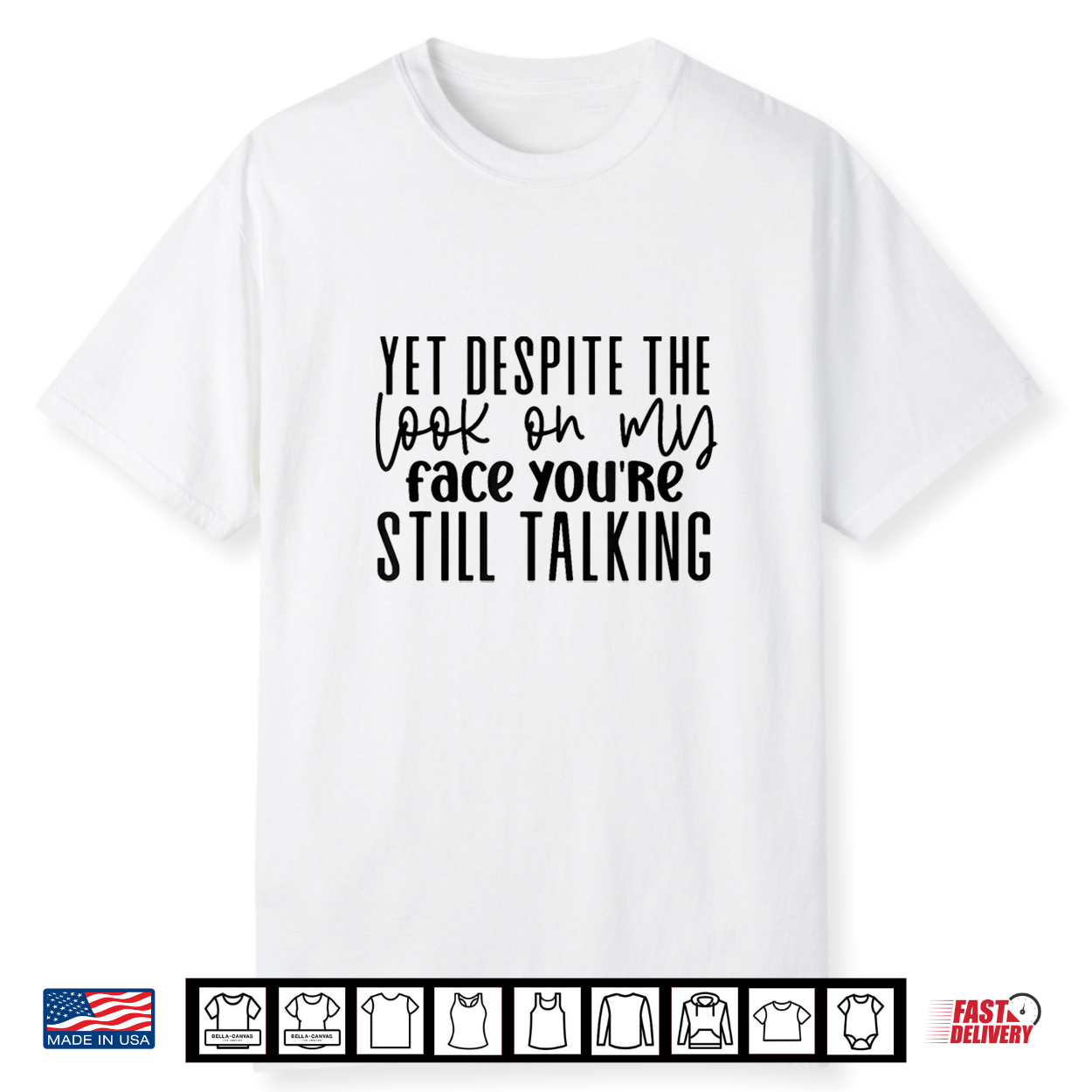 Yet Despite The Look On My Face You’Re Still Talking Shirt Yet Despite The Look On My Face You’Re Still Talking Shirt