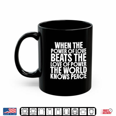 Mug When The Power of Love Beats the Love of Power Shirt