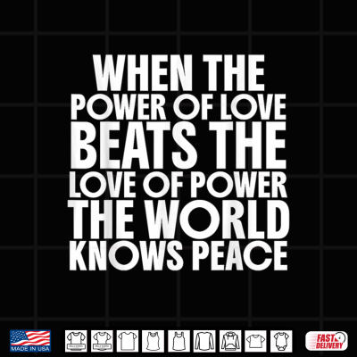 Design When The Power of Love Beats the Love of Power Shirt