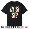 ¿Y Sí Sí  Y Si Si Mexico Phrase Heritage Mexican Art Shirt