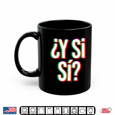 mug y si si y si si mexico phrase heritage mexican art shirt