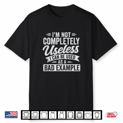 I’M Not Completely Useless Funny Sarcastic Quote Saying Shirt