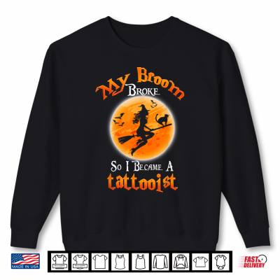 Sweatshirt Broom Broke So I Became A Tattooist Halloween Costume Shirt