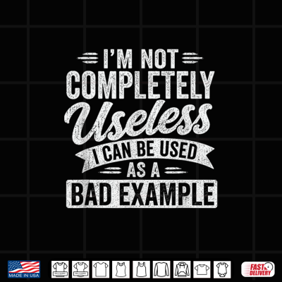 Design Im Not Completely Useless Funny Sarcastic Quote Saying Shirt
