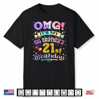 Omg It’S My Big Brother’S 21St Birthday Happy 21 Years Old Shirt