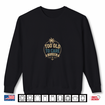 My Give A Damn Is Broken Beach 2 Sided Too Old To Care Club Shirt 2 Sweatshirt My Give A Damn is Broken Beach 2 Sided Too Old to Care Club Shirt