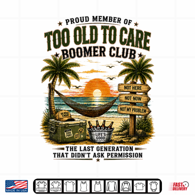 Design Proud Member of Too Old to Care Boomer Club Retired Shirt