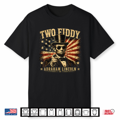 Two Fiddy Abraham Lincoln 250 Funny 4Th Of July Day Shirt