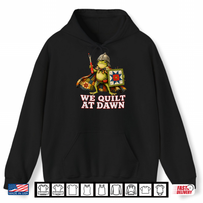Hoodie We Quilt At Dawn Cute Frog Quilting Sewing Hobby Shirt