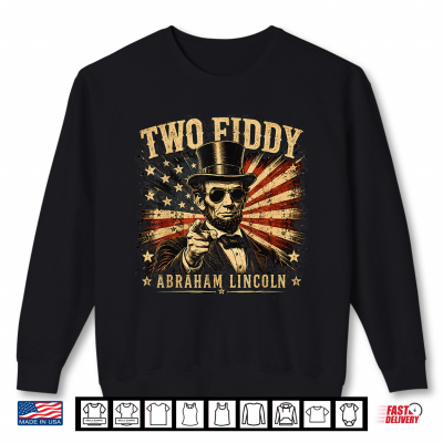 Sweatshirt Two Fiddy Abraham Lincoln 250 Funny 4th of July Day Shirt