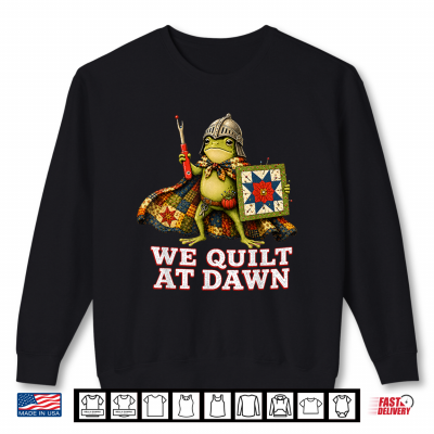 Sweatshirt We Quilt At Dawn Cute Frog Quilting Sewing Hobby Shirt