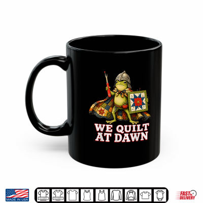Mug We Quilt At Dawn Cute Frog Quilting Sewing Hobby Shirt