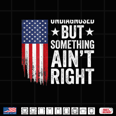 Design Undiagnosed But Something Aint Right American USA Flag Funny Shirt