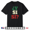 Y Si Si Spanish Quote Optimistic Mexico Flag Mexican Culture Shirt