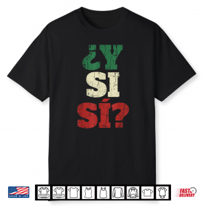 Y Si Si Spanish Quote Optimistic Mexico Flag Mexican Culture Shirt