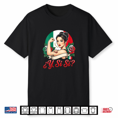 ¿Y Si Sí  Mexican Woman Y Si Si Mexico Flag Roses Empowered Shirt