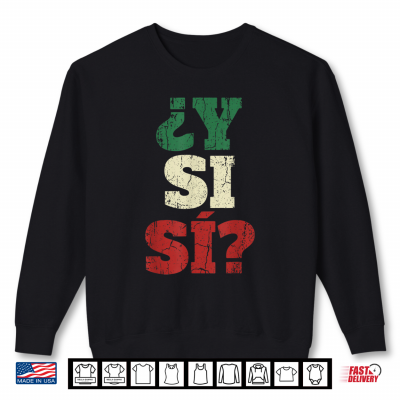 Sweatshirt Y Si Si Spanish Quote Optimistic Mexico Flag Mexican Culture Shirt