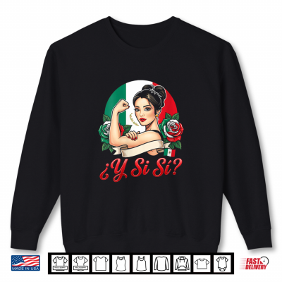 sweatshirt y si si mexican woman y si si mexico flag roses empowered shirt