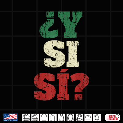 Design Y Si Si Spanish Quote Optimistic Mexico Flag Mexican Culture Shirt