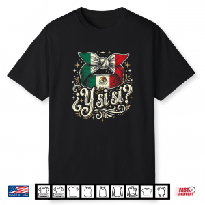 ¿Y Si Sí  Mexican Y Si Sí Flag Mexico Culture Premium Tri Blend Shirt