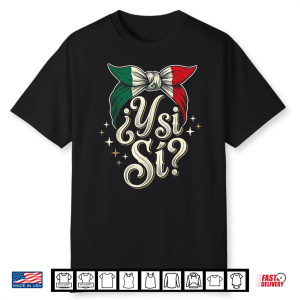 ¿Y Si Sí  Mexican Y Si Sí Flag Mexico Vintage Script Shirt
