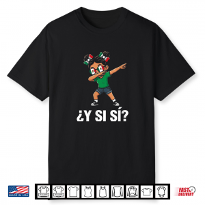 ¿Y Si Sí  Mexican Y Si Sí Mexico Dab Girl Funny Shirt