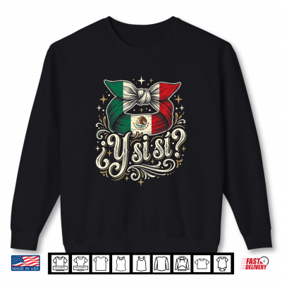 sweatshirt y si si mexican y si si flag mexico culture premium tri blend shirt