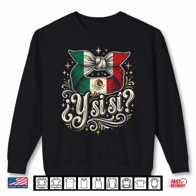 sweatshirt y si si mexican y si si flag mexico culture shirt
