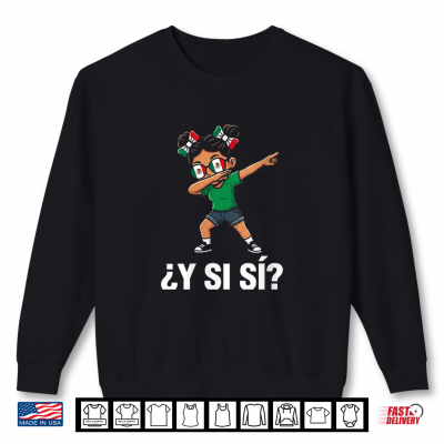 ¿Y Si Sí Mexican Y Si Sí Mexico Dab Girl Funny Shirt 2 sweatshirt y si si mexican y si si mexico dab girl funny shirt