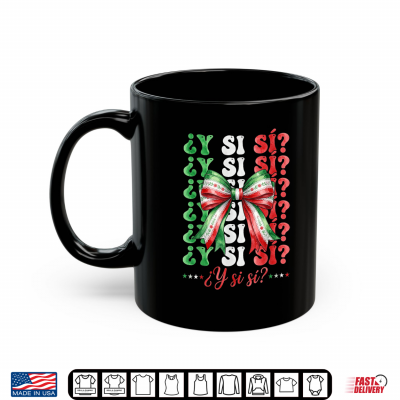 mug y si si mexican y si si bow fiesta shirt
