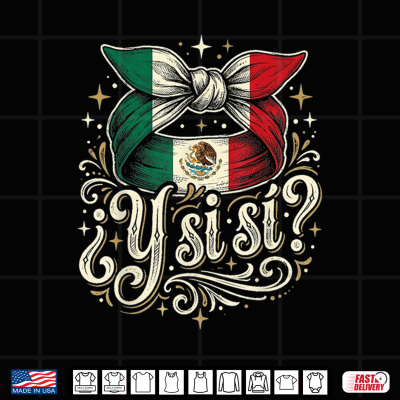 design y si si mexican y si si flag mexico culture shirt