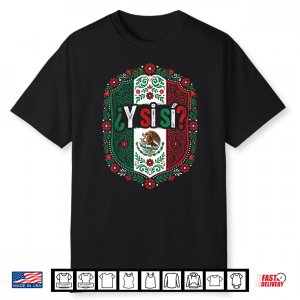 ¿Y Si Sí  Mexico Y Si Sí Flag Eagle Mexican Funny Shirt