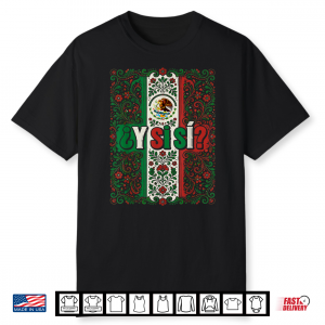 ¿Y Si Sí  Mexico Flag Mexican Eagle Floral Folk Art Vintage Shirt