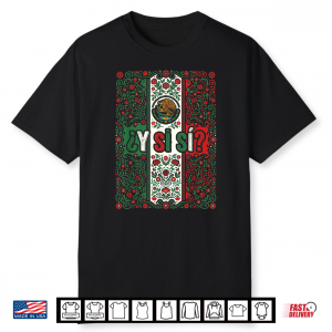 ¿Y Si Sí  Mexico Flag Y Si Sí Mexican Eagle Floral Culture Shirt