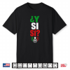 ¿Y Si Sí  Spanish Y Si Sí Mexico Cool Mexican Shirt