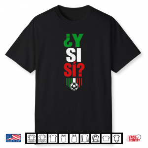 ¿Y Si Sí  Spanish Y Si Sí Mexico Cool Mexican Shirt