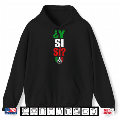 hoodie y si si spanish y si si mexico cool mexican shirt